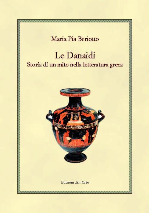 Le Danaidi. Storia di un mito nella letteratura greca - Maria Pia Beriotto - copertina