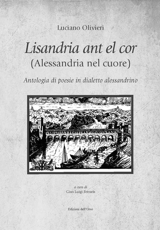 Lisandria ant el cor (Alessandria nel cuore). Antologia di poesie in dialetto alessandrino - Luciano Olivieri - copertina