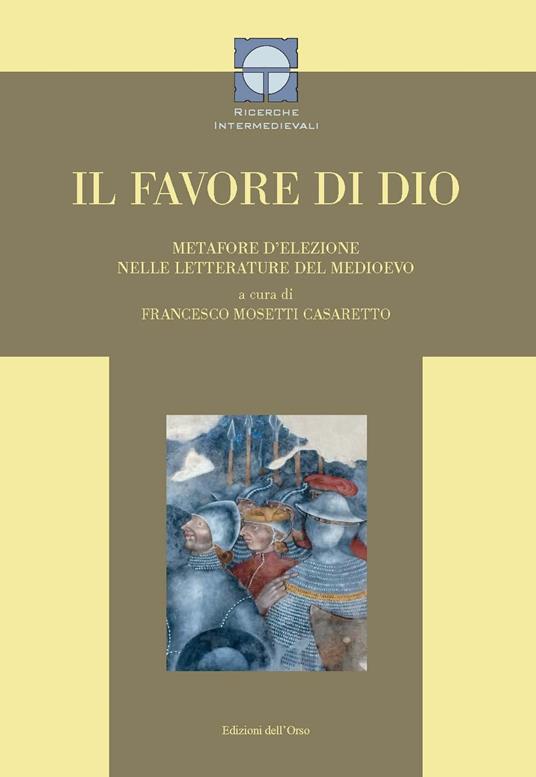 Il favore di Dio. Metafore d'elezione nelle letterature del Medioevo. Ediz. critica - copertina