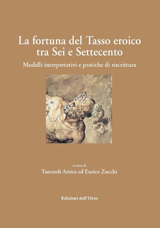 La fortuna del Tasso eroico tra Sei e Settecento. Modelli interpretativi e pratiche di riscrittura. Ediz. critica - copertina