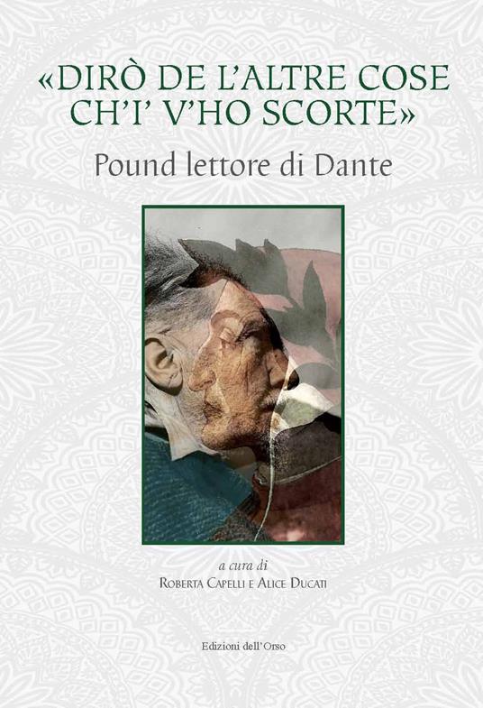 «Dirò de l'altre cose ch'io v'ho scorte». Pound lettore di Dante. Ediz. critica - copertina