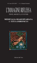 L' immagine riflessa. Testi, società, culture (2017). Vol. 1-2: Medievalia shakespeariana 1: Titus Andronicus.