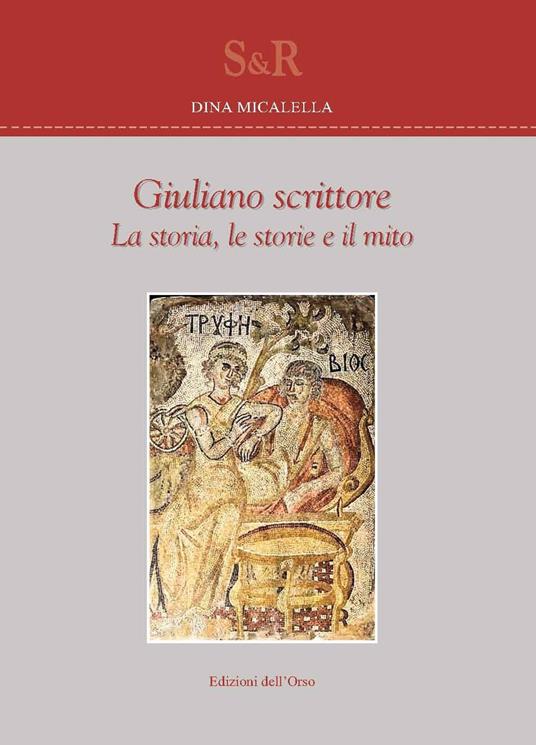 Giuliano scrittore. La storia, le storie e il mito - Dina Micalella - copertina