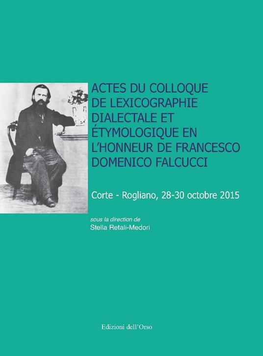 Actes du Colloque de lexicographie dialectale et étymologique en l'honneur de Francesco Domenico Falcucci (Corte-Rogliano, 28-30 octobre 2015). Ediz. critica - copertina