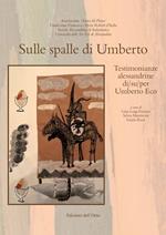 Sulle spalle di Umberto. Testimonianze alessandrine di/su/per Umberto Eco. Ediz. critica