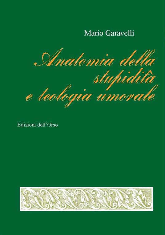 Anatomia della stupidità e teologia umorale. Ediz. critica - Mario Garavelli - copertina