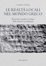 Le realtà locali nel mondo greco. Ricerche su poleis ed ethne della Grecia occidentale. Ediz. critica