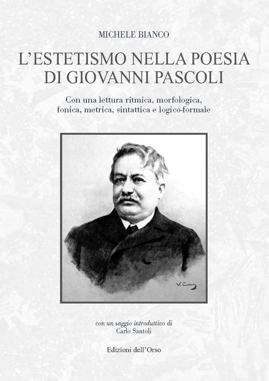 L' estetismo nella poesia di Giovanni Pascoli. Con una lettura ritmica, morfologica, fonica, metrica, sintattica e logico-formale - Michele Bianco - copertina