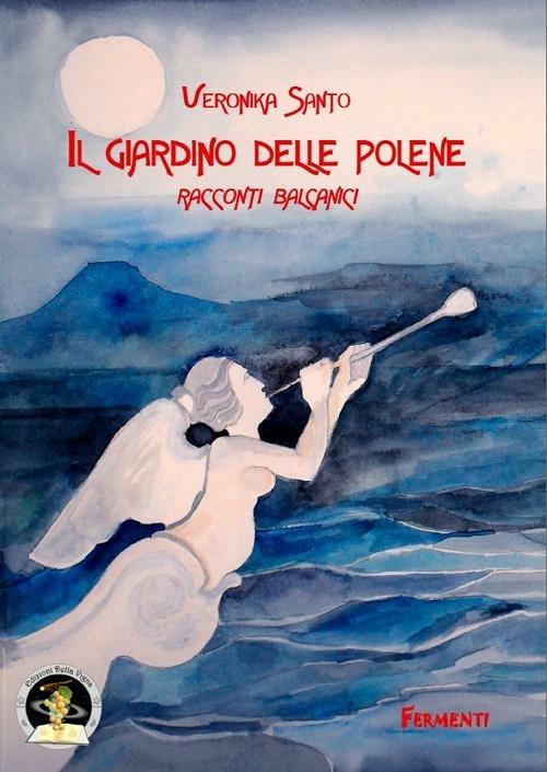 Il giardino delle polene. Racconti balcanici - Veronika Santo - copertina