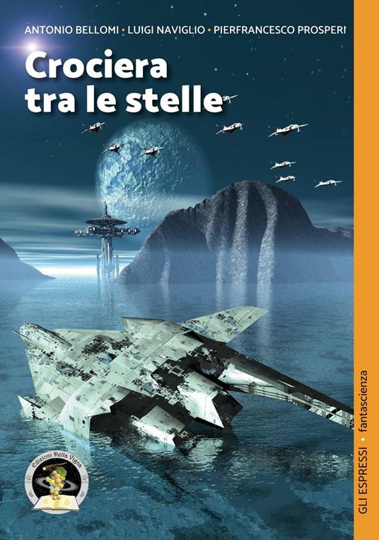 Crociera tra le stelle: Il pianeta oscillante-Una storia tra le stelle-Scalo: Mescarol - Antonio Bellomi,Luigi Naviglio,Pierfrancesco Prosperi - copertina