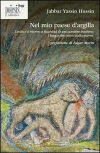 Nel mio paese d'argilla. L'esilio e il ritorno a Baghdad di uno scrittore iracheno. L'Iraq a dieci anni dalla guerra - Jabbar Yassin Hussin - copertina