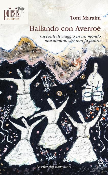 Ballando con Averroè. Racconti di viaggio in un mondo musulmano che non fa paura - Toni Maraini - copertina