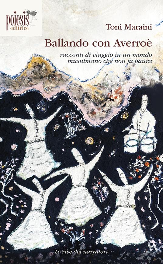 Ballando con Averroè. Racconti di viaggio in un mondo musulmano che non fa paura - Toni Maraini - copertina