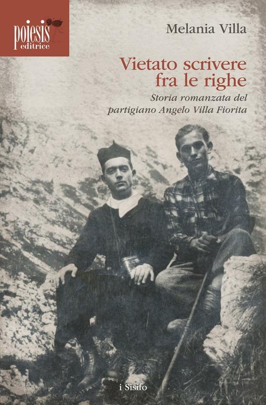 Vietato scrivere fra le righe. Storia romanzata del partigiano Angelo Villa Fiorita - Melania Villa - copertina