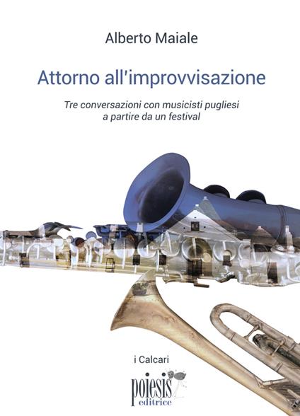 Attorno all'improvvisazione. Tre conversazioni con musicisti pugliesi a partire da un festival - Alberto Maiale - copertina