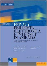 Privacy per posta elettronica e Internet in azienda. Uso personale e poteri di controllo dei datori di lavoro - Gabriele Faggioli,Alessandra Rozza - copertina