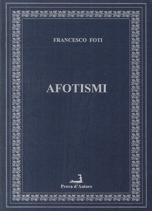 Afotismi. Testo siciliano - Francesco Foti - copertina