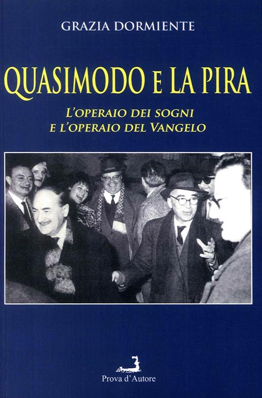 Quasimodo e La Pira. L'operaio dei sogni e l'operaio del Vangelo - Grazia Dormiente - copertina