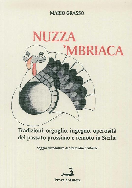 A' nuzza mbriaca. Tradizioni, orgoglio, ingegno, operosità del passato prossimo e remoto in Sicilia  - Mario Grasso - copertina