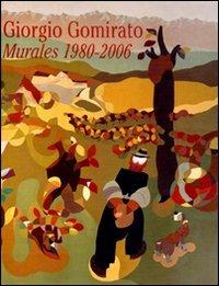 Giorgio Gomirato. Murales 1980-2006. Ediz. illustrata - copertina