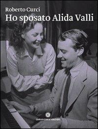 Ho sposato Alida Valli. Da Trieste a New York: le molte vite di Oscar de Mejo - Roberto Curci - copertina