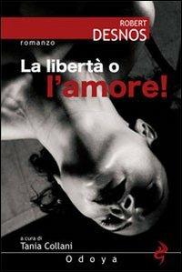 La libertà o l'amore! - Robert Desnos - copertina