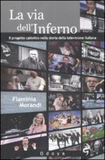 La via dell'inferno. Progetto cattolico nella storia della televisione italiana