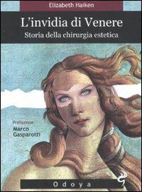 L'invidia di Venere. Storia della chirurgia estetica - Elizabeth Haiken - copertina