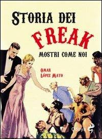 Storia dei freak. Mostri come noi - Omar López Mato - copertina