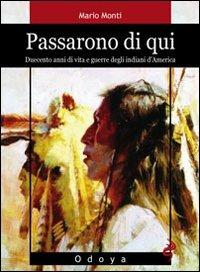 Passarono di qui. Duecento anni di vita e guerre degli indiani d'America - Mario Monti - copertina