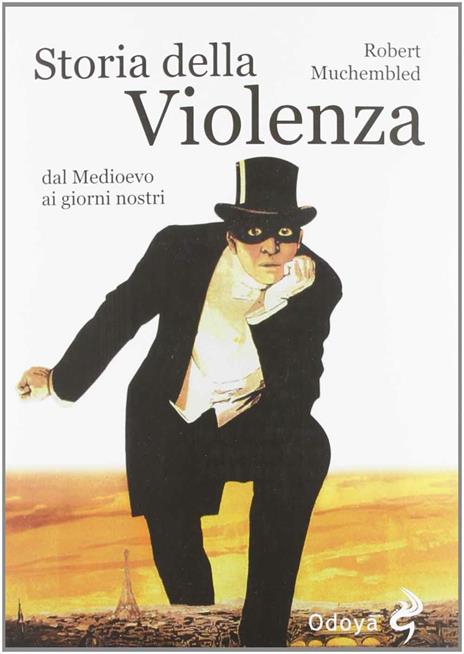 Storia della violenza dal Medioevo ai giorni nostri - Robert Muchembled - 5