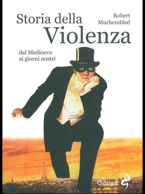 Storia della violenza dal Medioevo ai giorni nostri - Robert Muchembled - 4