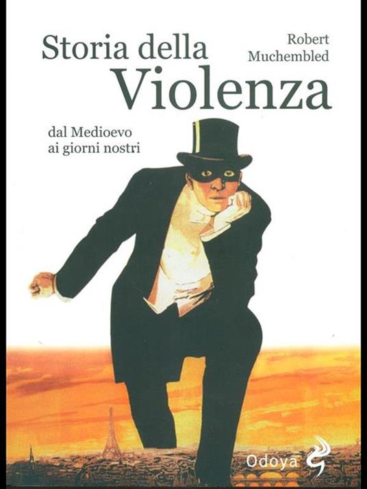 Storia della violenza dal Medioevo ai giorni nostri - Robert Muchembled - 2