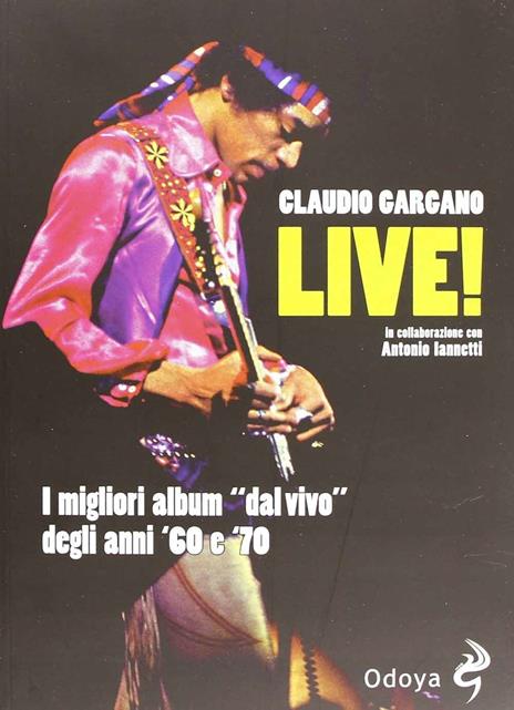 Live! I migliori album «dal vivo» degli anni '60 e '70 - Claudio Gargano,Antonio Iannetti - 5