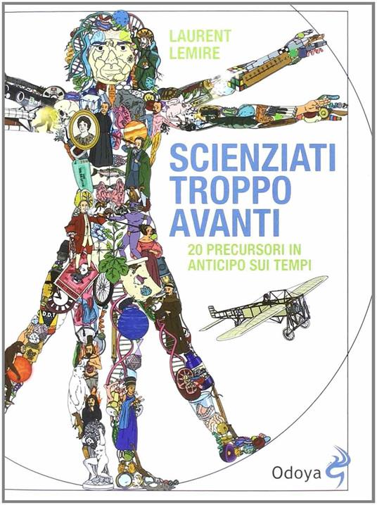 Scienziati troppo avanti. 20 precursori in anticipo sui tempi - Laurent Lemire - 3