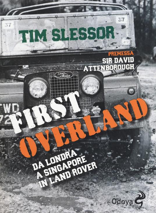 First Overland. Da Londra a Singapore in Land Rover - Tim Slessor - copertina