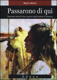 Passarono di qui. Duecento anni di vita e guerre degli indiani d'America - Mario Monti - copertina