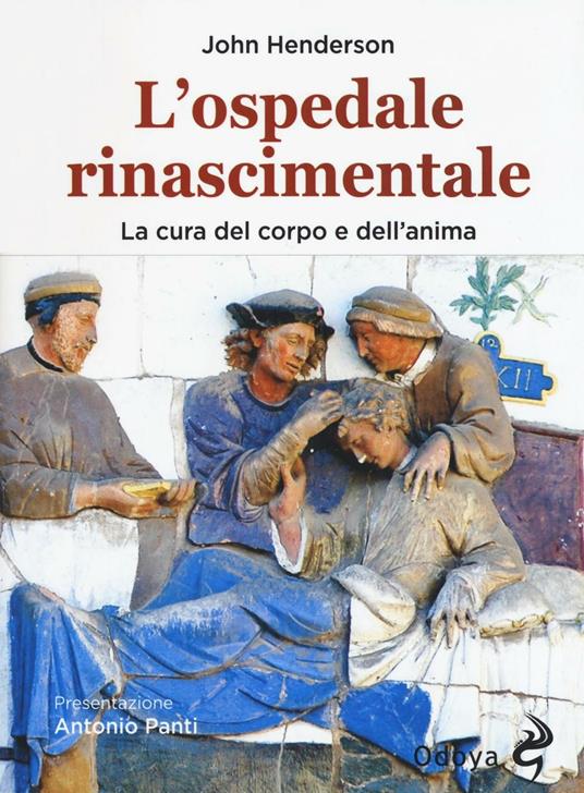 L' ospedale rinascimentale. La cura del corpo e dell'anima - John Henderson - copertina