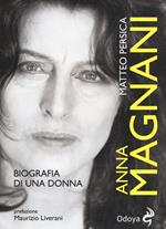 Anna Magnani. Biografia di una donna