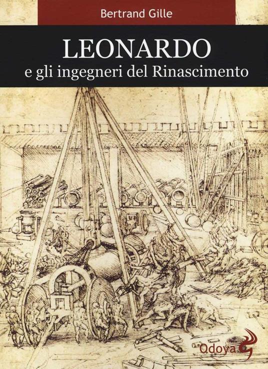 Leonardo e gli ingegneri del Rinascimento - Bertrand Gille - 2