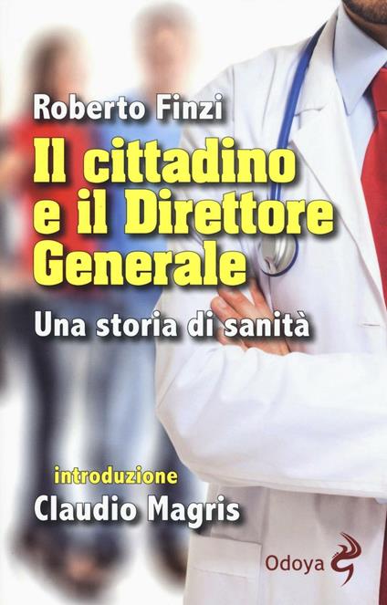 Il cittadino e il direttore generale. Una storia di sanità - Roberto Finzi - copertina