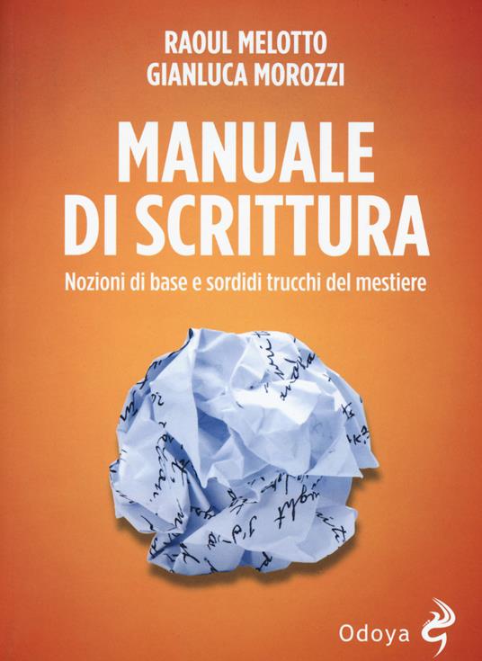 Manuale di scrittura. Nozioni di base e sordidi trucchi del mestiere - Raoul Melotto,Gianluca Morozzi - copertina