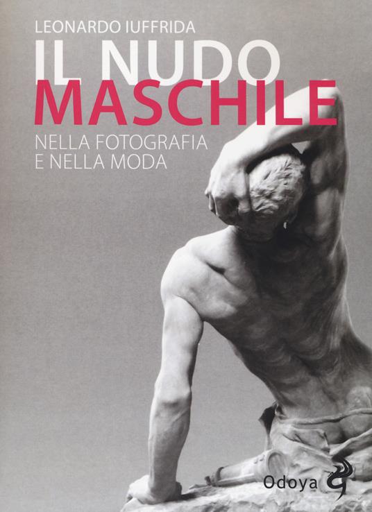 Il nudo maschile nella fotografia e nella moda. Ediz. illustrata - Leonardo Iuffrida - copertina