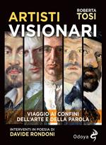 Artisti visionari. Viaggio ai confini dell'arte e della parola