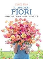 Il libro dei fiori. Il manuale per chi ama, offre, coltiva fiori. Nuova ediz.