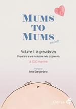 Mums to mums. Vol. 1: gravidanza. Prepararsi a una rivoluzione nella propria vita, La.