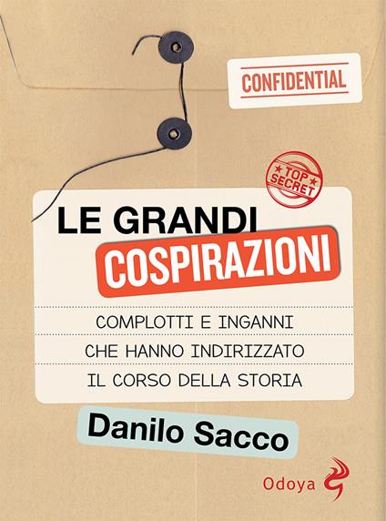 Le grandi cospirazioni. Complotti e inganni che hanno indirizzato il corso della storia - Danilo Sacco - copertina