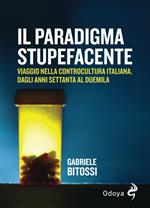 Il paradigma stupefacente. Viaggio nella controcultura italiana dagli anni Settanta al Duemila