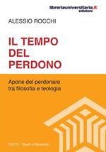 Il tempo del perdono. Aporie del perdonare tra filosofia e teologia