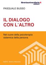 Il dialogo con l'altro. Nel cuore della psicoterapia sistemica della persona